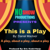 Poster for "This is a Play" presented by No Show Productions
